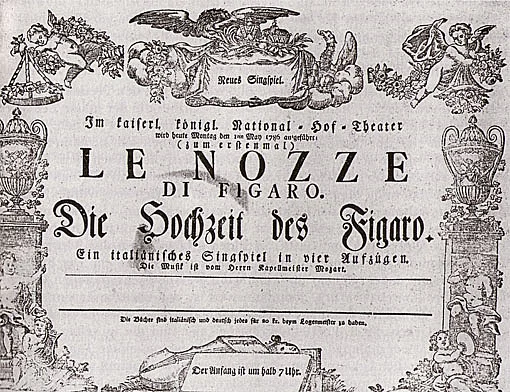Announcement poster for the first performance of Le Nozze di Figaro with the inscription: ‘New Singspiel. Performed today, Monday 1 May 1785, at the Imperial Royal National Court Theatre: (for the first time) Le Nozze di Figaro. The Marriage of Figaro. An Italian Singspiel in four acts. The music is by Mr Kapellmeister Mozart. ... The beginning is at half past six.’